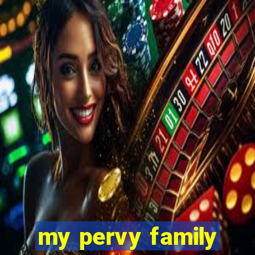 my pervy family